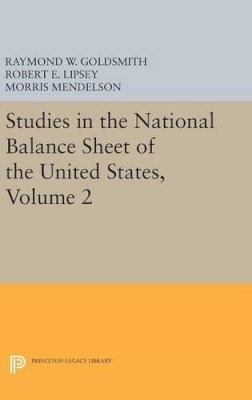 Raymond William Goldsmith - Studies in the National Balance Sheet of the United States, Volume 2 - 9780691651613 - V9780691651613