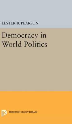 Lester B. Pearson - Democracy in World Politics (Princeton Legacy Library) - 9780691653075 - V9780691653075