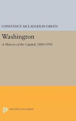 Constance McLaughlin Green - Washington: A History of the Capital, 1800-1950 (Princeton Legacy Library) - 9780691654348 - V9780691654348