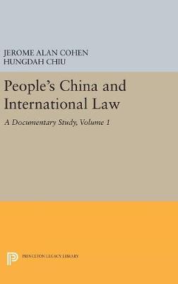 Jerome Alan Cohen - People's China and International Law, Volume 1: A Documentary Study (Princeton Legacy Library) - 9780691654706 - V9780691654706