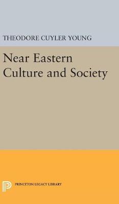 Theodore Cuyler Young - Near Eastern Culture and Society (Princeton Legacy Library) - 9780691654775 - V9780691654775