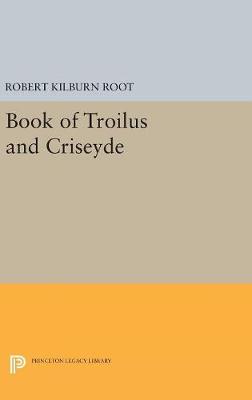 Robert Kilburn Root - Book of Troilus and Criseyde (Princeton Legacy Library) - 9780691654850 - V9780691654850