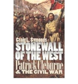 Craig L. Symonds - Stonewall of the West: Patrick Cleburne and the Civil War (Modern War Studies) - 9780700609345 - V9780700609345
