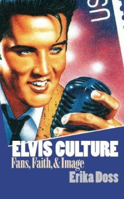 Erika Doss - Elvis Culture: Fans, Faith, and Image (Cultureamerica) (Culture America (Paperback)) - 9780700613373 - V9780700613373