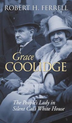 Robert H. Ferrell - Grace Coolidge: The People's Lady in Silent Cal's White House (Modern First Ladies) - 9780700615636 - V9780700615636