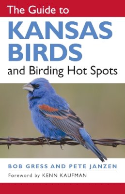 Gress, Bob, Janzen, Pete - The Guide to Kansas Birds and Birding Hot Spots - 9780700615650 - V9780700615650