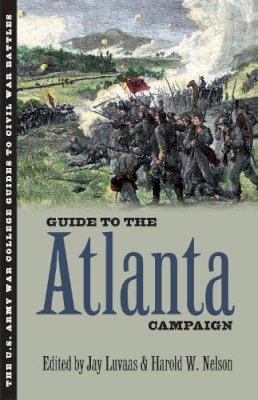  - Guide to the Atlanta Campaign: Rocky Face Ridge to Kennesaw Mountain (U.S. Army War College Guides to Civil War Battles) - 9780700615704 - V9780700615704