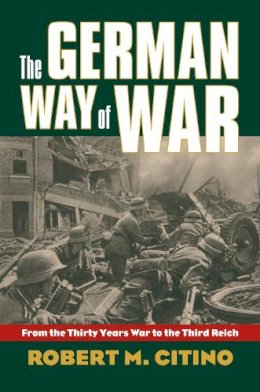 Robert M. Citino - The German Way of War - 9780700616244 - V9780700616244