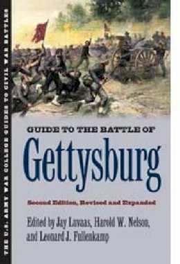 Nelson & Ful Luvaas - Guide to the Battle of Gettysburg: Second Edition, Revised and Expanded (U.S. Army War College Guides to Civil War Battles) - 9780700618538 - V9780700618538