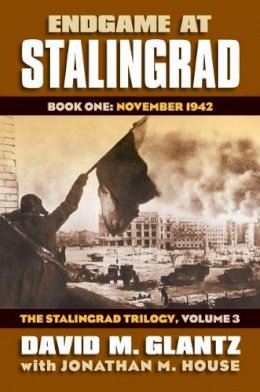 David M. Glantz - Endgame at Stalingrad: Book One: November 1942 The Stalingrad Trilogy, Volume 3 (Modern War Studies) - 9780700619542 - V9780700619542