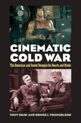 Tony Shaw - Cinematic Cold War: The American and Soviet Struggle for Hearts and Minds - 9780700620203 - V9780700620203