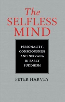 Peter Harvey - The Selfless Mind: Personality, Consciousness and Nirvana in Early Buddhism - 9780700703388 - V9780700703388