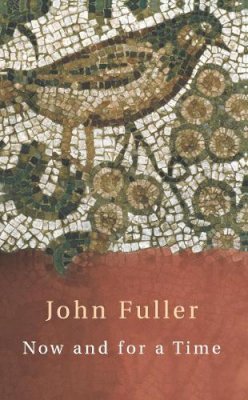 John Fuller - Now and for a Time - 9780701173517 - V9780701173517