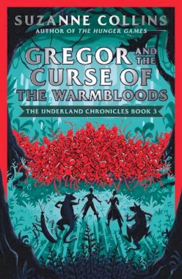 Suzanne Collins - Gregor and the Curse of the Warmbloods (The Underland Chronicles) - 9780702303272 - 9780702303272