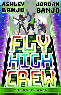 Ashley Banjo - Fly High Crew: The Green Glow (2021's most exciting kids' book from the Diversity dance superstars!) - 9780702306440 - 9780702306440