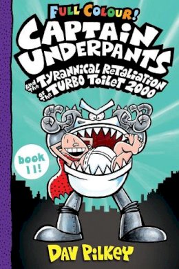 Dav Pilkey - Captain Underpants and the Tyrannical Retaliation of the Turbo Toilet 2000 Full Colour: 11 - 9780702312878 - 9780702312878