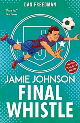 Dan Freedman - Final Whistle (2022 edition): 6 (Jamie Johnson) - 9780702315947 - 9780702315947