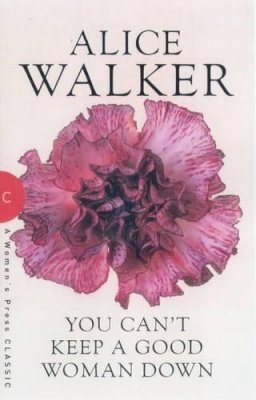 Alice Walker - You Can't Keep a Good Woman Down (A Women's Press classic) - 9780704347090 - KSS0001999