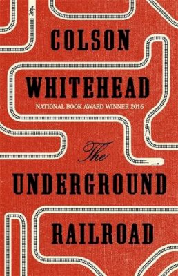 Colson Whitehead - The Underground Railroad: Winner of the Pulitzer Prize for Fiction 2017: Colson Whitehead - 9780708898376 - KTJ8039202