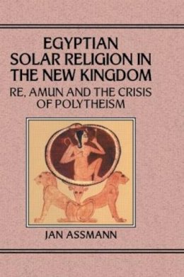 Jan Assmann - Egypian Solar Religion in the New Kingdom - 9780710304650 - KSK0000626