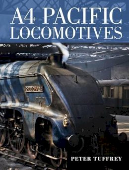 Peter Tuffrey - A4 Pacific Locomotives - 9780711038479 - V9780711038479