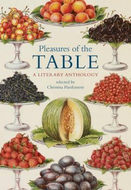 Christina Hardyment (Ed.) - Pleasures of the Table: A Literary Anthology - 9780712357807 - 9780712357807