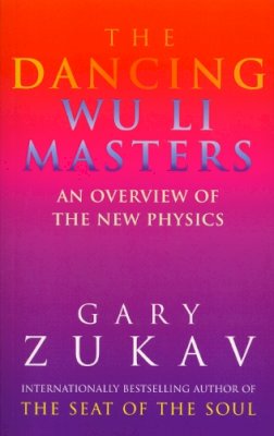 Gary Zukav - The Dancing Wu Li Masters: An Overview of the New Physics - 9780712648721 - V9780712648721