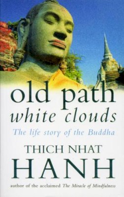 Thich Nhat Hanh - Old Path, White Clouds: Life Story of the Buddha - 9780712654173 - V9780712654173