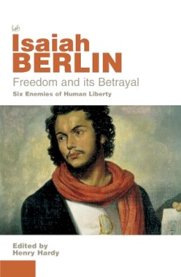 Isaiah Berlin - Freedom and Its Betrayal - 9780712668422 - 9780712668422