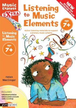 Helen Macgregor - Music Express Extra – Listening to Music Elements Age 7+: Active listening materials to support a primary music scheme - 9780713682960 - V9780713682960