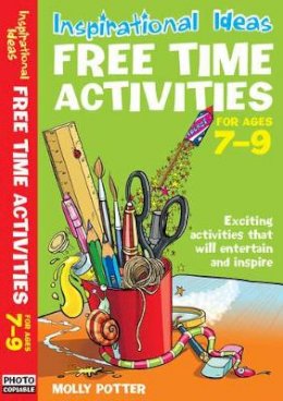 Molly Potter - Free Time Activities: For Ages 7-9 (Inspirational Ideas) - 9780713689563 - V9780713689563