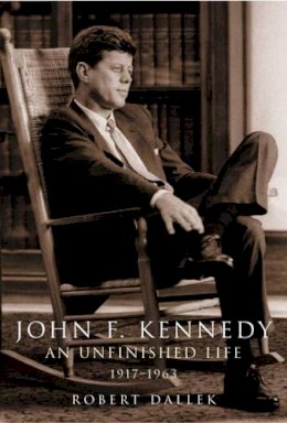 Robert Dallek - John F. Kennedy: An Unfinished Life 1917-1963 - 9780713997378 - KTJ8039047