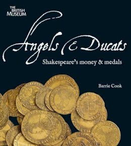 Barrie Cook - Angels and Ducats: Shakespeare's Money and Medals - 9780714118215 - V9780714118215