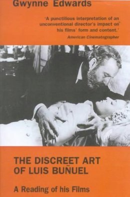 Gwynne Edwards - The Discreet Art of Luis Buñuel: A Reading of His Films - 9780714528328 - V9780714528328