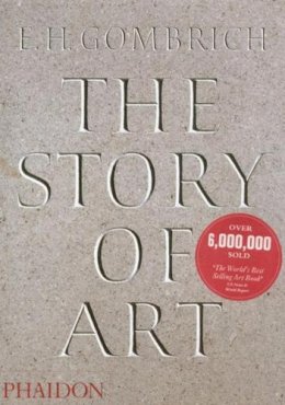 Professor E H Gombrich - The Story of Art - 9780714832470 - V9780714832470