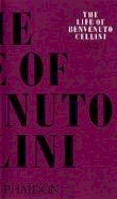 Benvenuto Cellini - Life of Benvenuto Cellini - 9780714833644 - V9780714833644