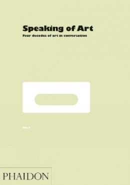 Mel Gooding - Speaking of Art: Four Decades of Art in Conversation (Cookery) - 9780714845067 - V9780714845067