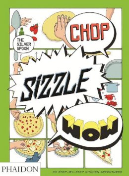 The Silver Spoon Kitchen - Chop, Sizzle, Wow: The Silver Spoon Comic Cookbook - 9780714867465 - V9780714867465