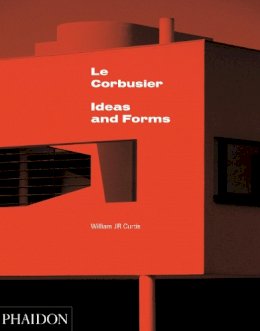 William J R Curtis - Le Corbusier: Ideas & Forms - 9780714868943 - V9780714868943