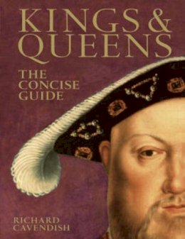 Richard Cavendish - Kings & Queens the Concise Guide: The Concise Guide - 9780715323762 - V9780715323762