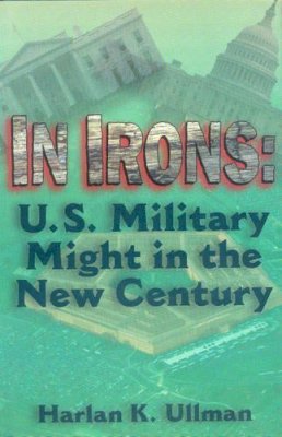 H.K. Ullman - In Irons: U.S.Military Might in the New Century - 9780715626528 - KEX0250742