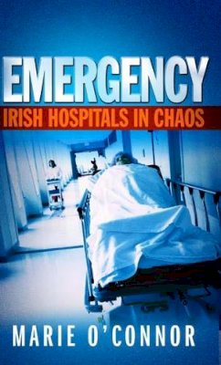 Marie O´connor - Emergency : Irish Hospitals In Crisis - 9780717142279 - KNW0008564