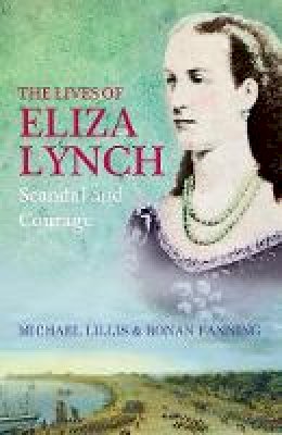 Michael Lillis - The Lives of Eliza Lynch: Courage and Scandal - 9780717146116 - KTJ8039278