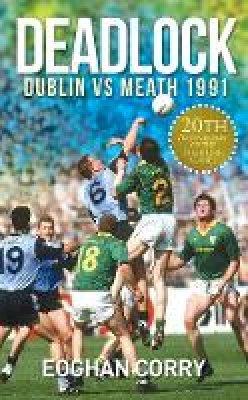 Eoghan Corry - Deadlock Dublin Vs Meath 1991 - 9780717148141 - KJE0002378