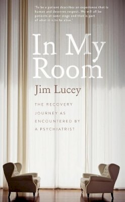 Jim Lucey - In My Room: The Human Journey as Encountered by a Psychiatrist - 9780717159512 - V9780717159512