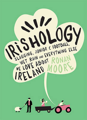 Ronan Moore - Irishology: Lessons in Slagging, Junior C Football, Wet Rain and Everything Else - 9780717168200 - V9780717168200