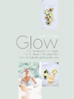 Kate O´brien - Glow: Your Complete Four-Week Plan for Healthy, Radiant Skin with 60 Skin-Nourishing Recipes - 9780717179381 - 9780717179381