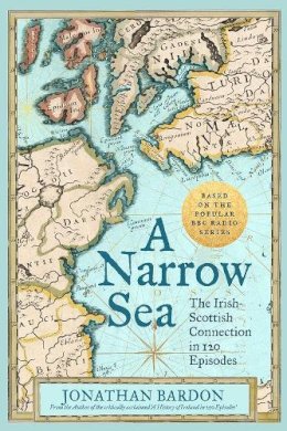 Jonathan Bardon - A Narrow Sea: The Irish-Scottish Connection in 120 Episodes - 9780717180592 - 9780717180592