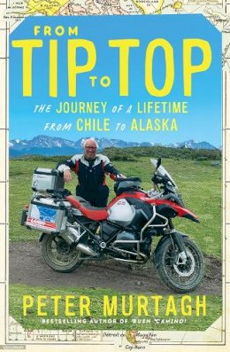 Peter Murtgah - From Tip to Top: The journey of a lifetime from Chile to Alaska - 9780717190027 - 9780717190027