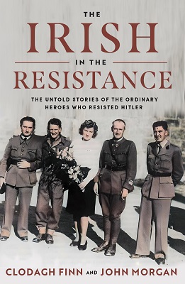 Clodagh Finn And John Morgan - The Irish in the Resistance: The Untold Story of the Ordinary Heroes Who Resisted Hitler - 9780717191352 - V9780717191352